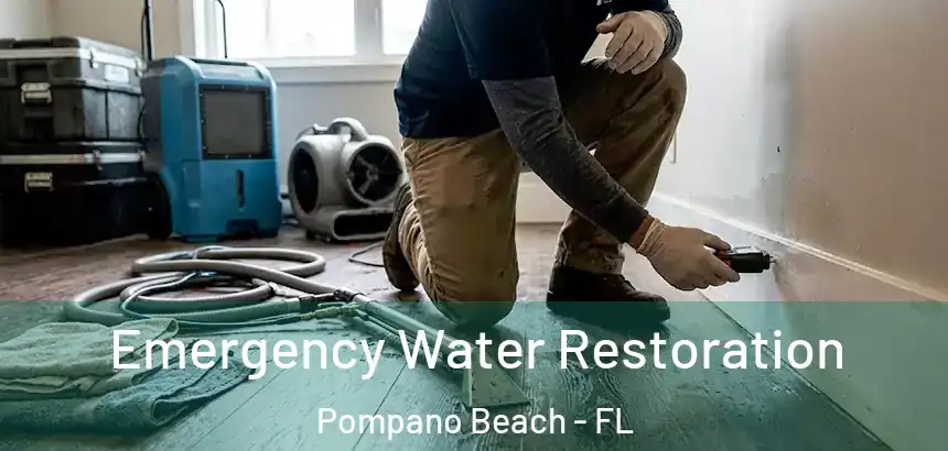 Emergency Water Restoration Pompano Beach - FL