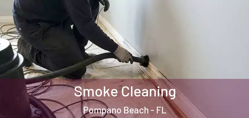  Smoke Cleaning Pompano Beach - FL